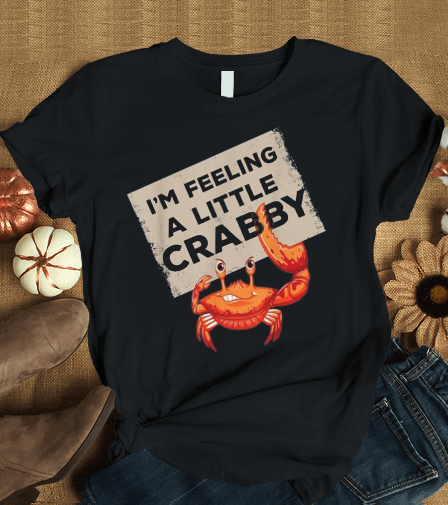 I'm Feeling A Little Crabby Funny Crab Cartoon Character T-Shirt