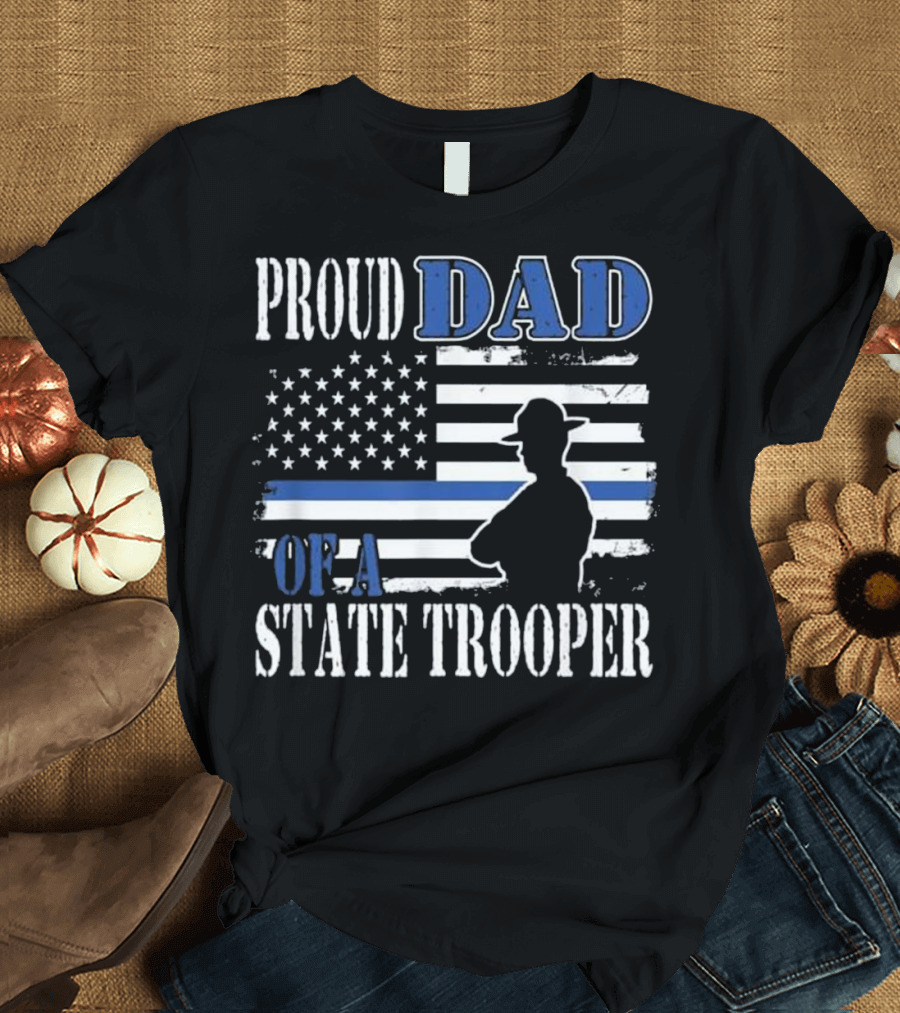 Proud Dad of a State Trooper Thin Blue Line Flag T-Shirt