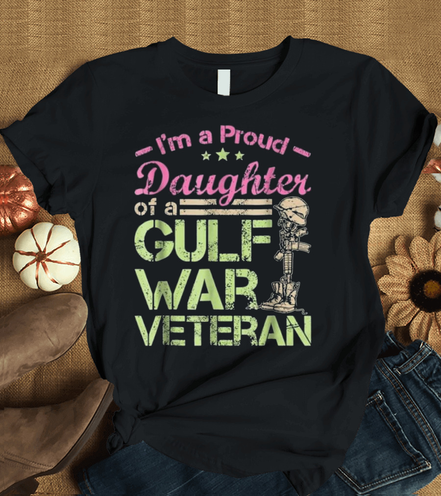 I'm a Proud Daughter of a Gulf War Veteran T-Shirt