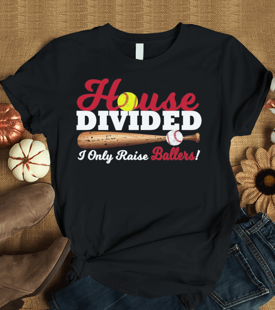 House Divided Baseball Softball I Only Raise Ballers T-Shirt
