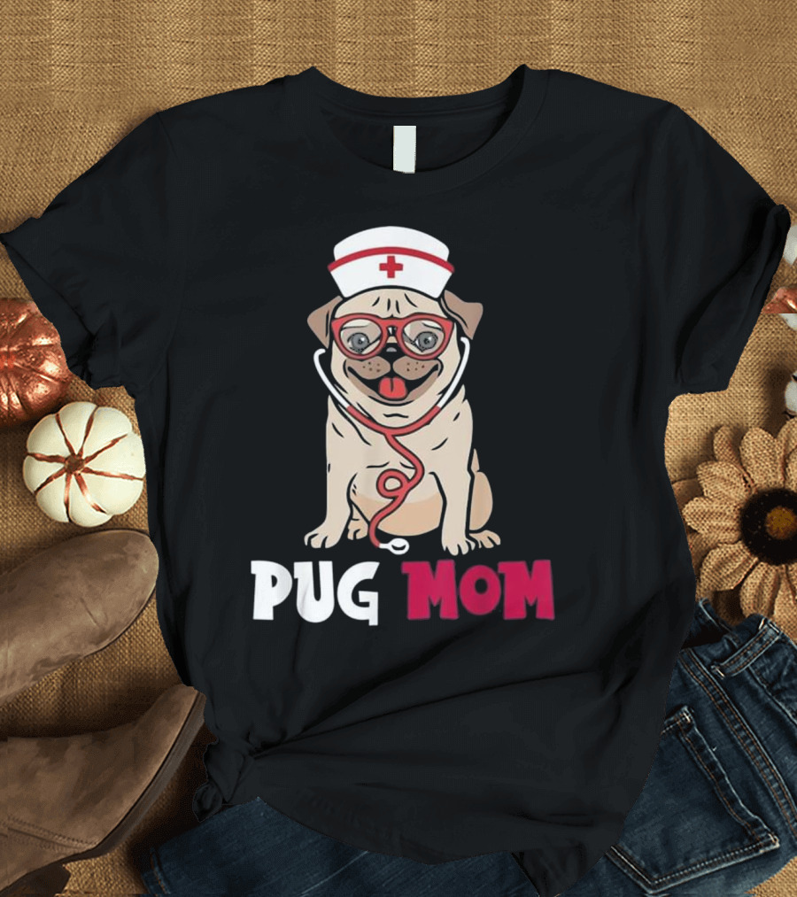 Pug Mom Nurse Fun Gift T-Shirt