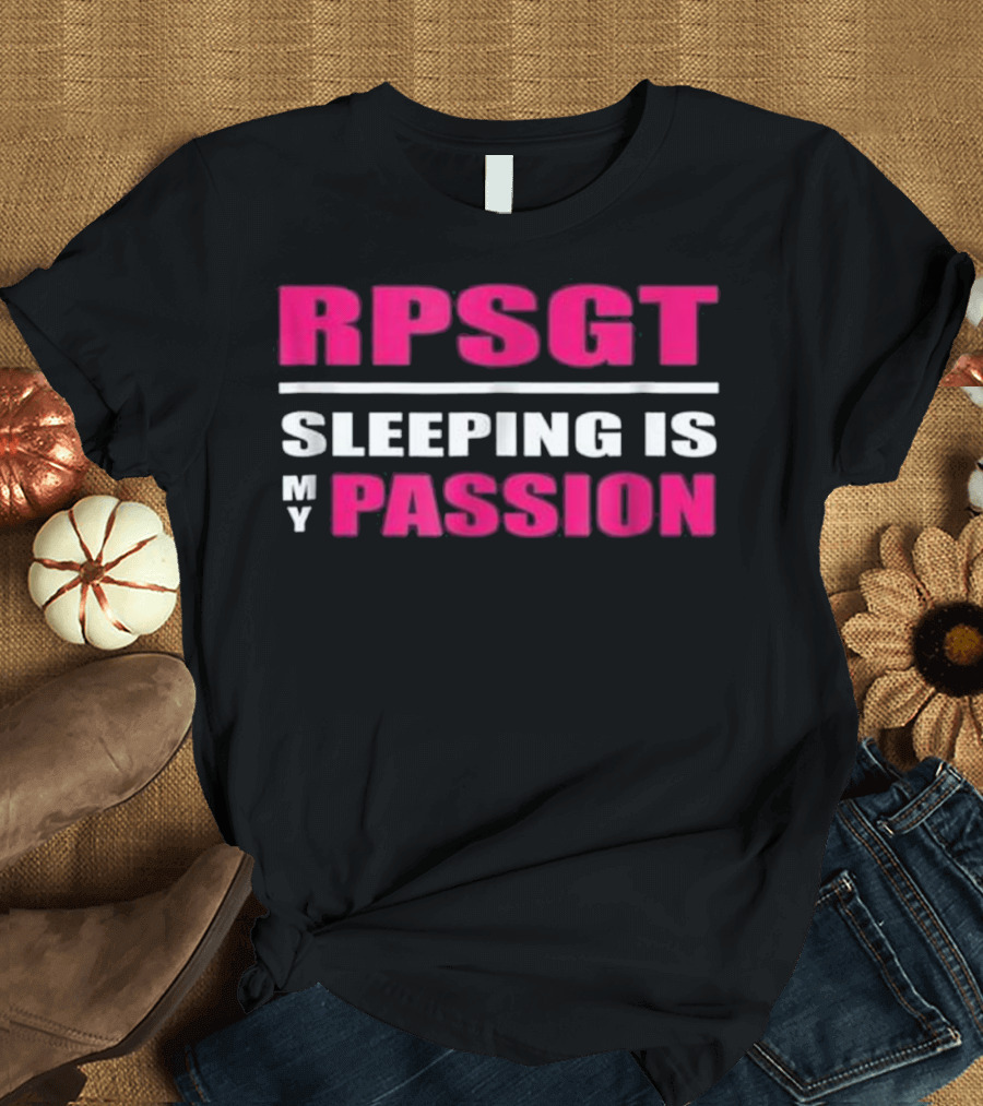 RPSGT Sleeping Is My Passion Funny Sleep Tech Respiratory Therapy T-Shirt