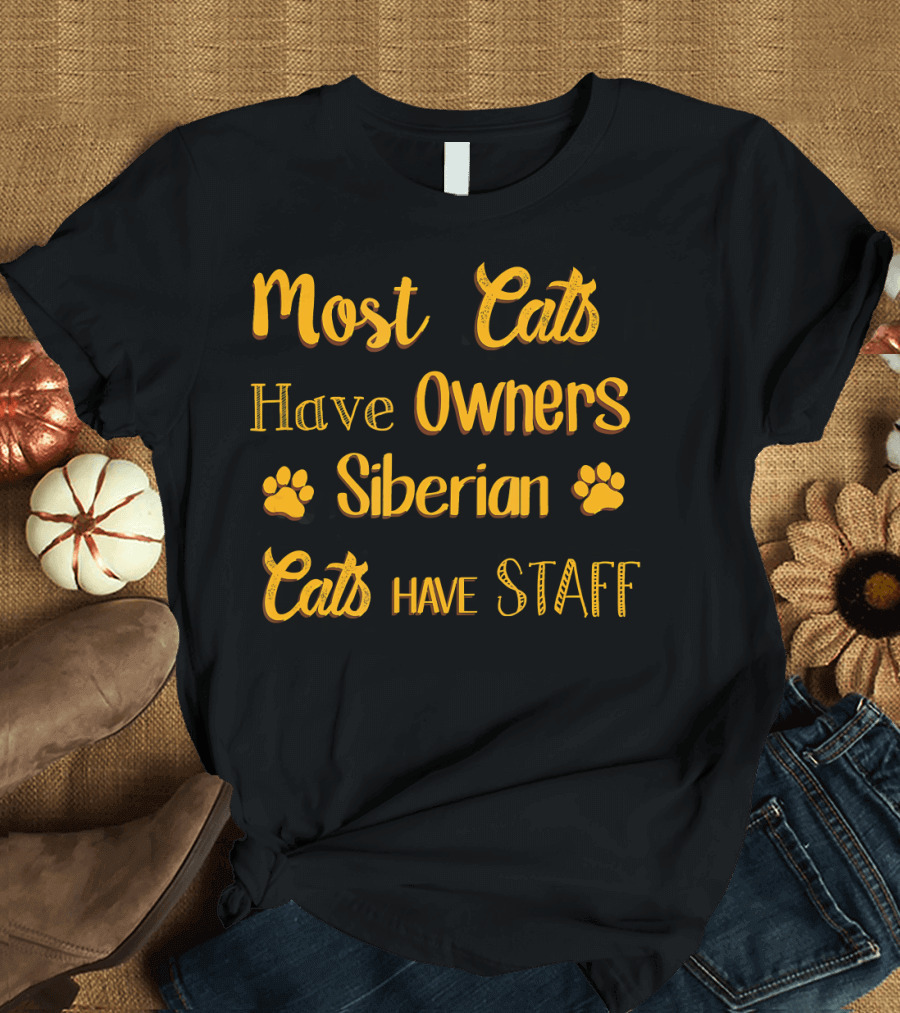 Most Cats Have Owners Siberian Cats Have Staff T-Shirt
