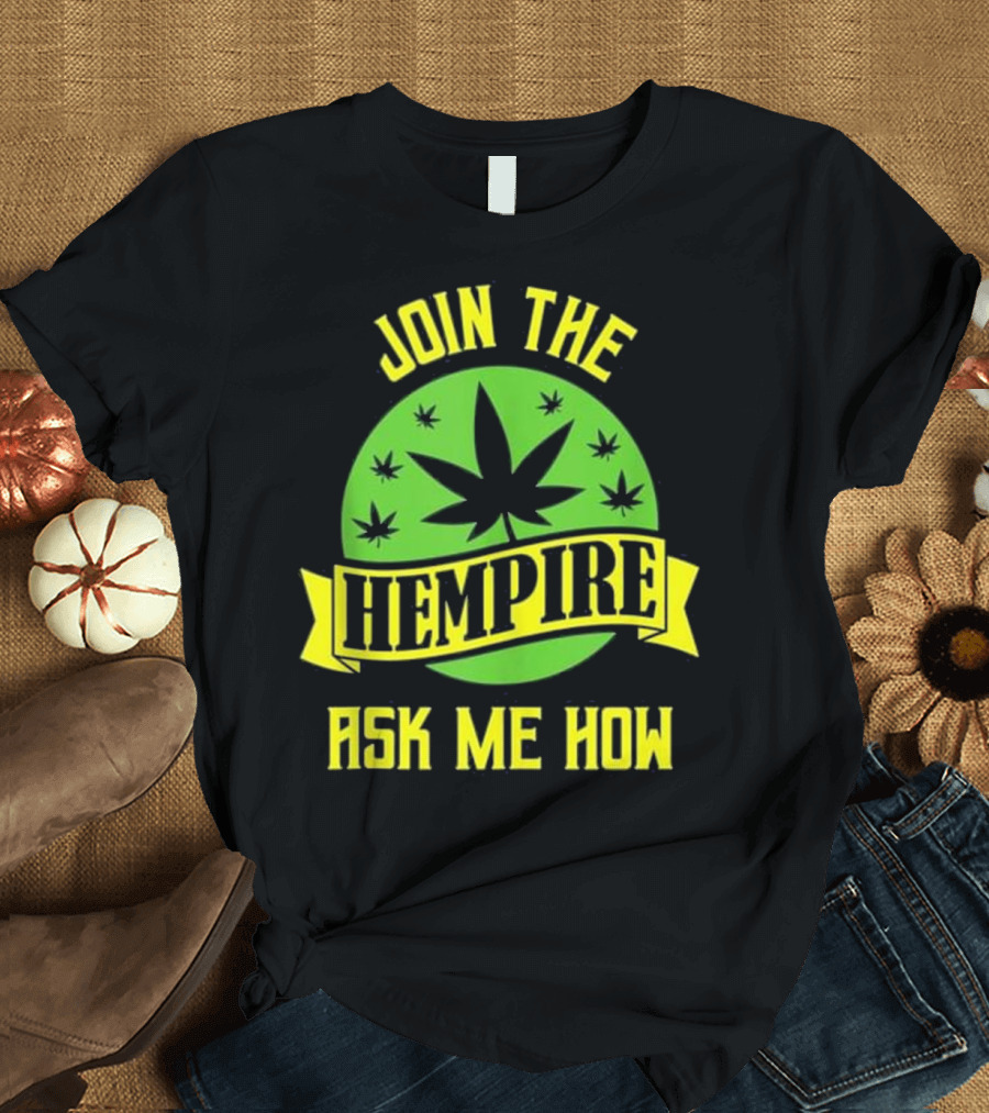 Join the Hempire Ask Me How T-Shirt