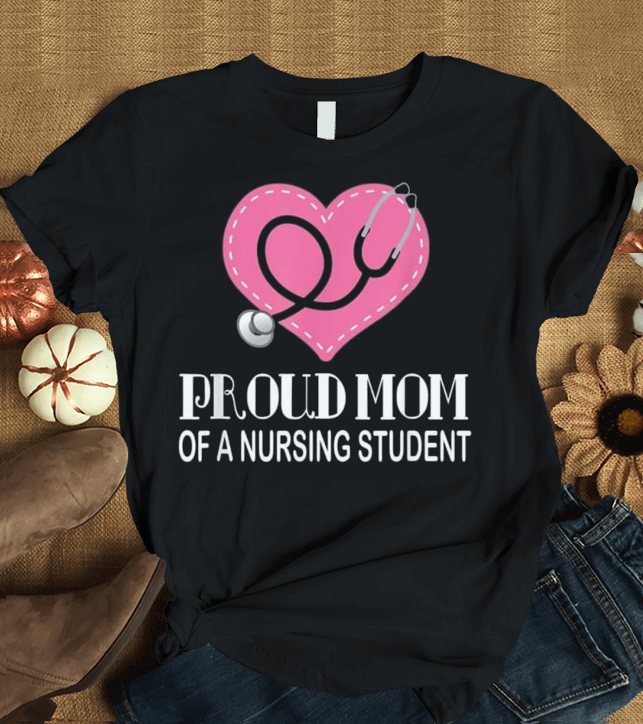 Proud Mom of a Nursing Student Heart Stethoscope T-Shirt