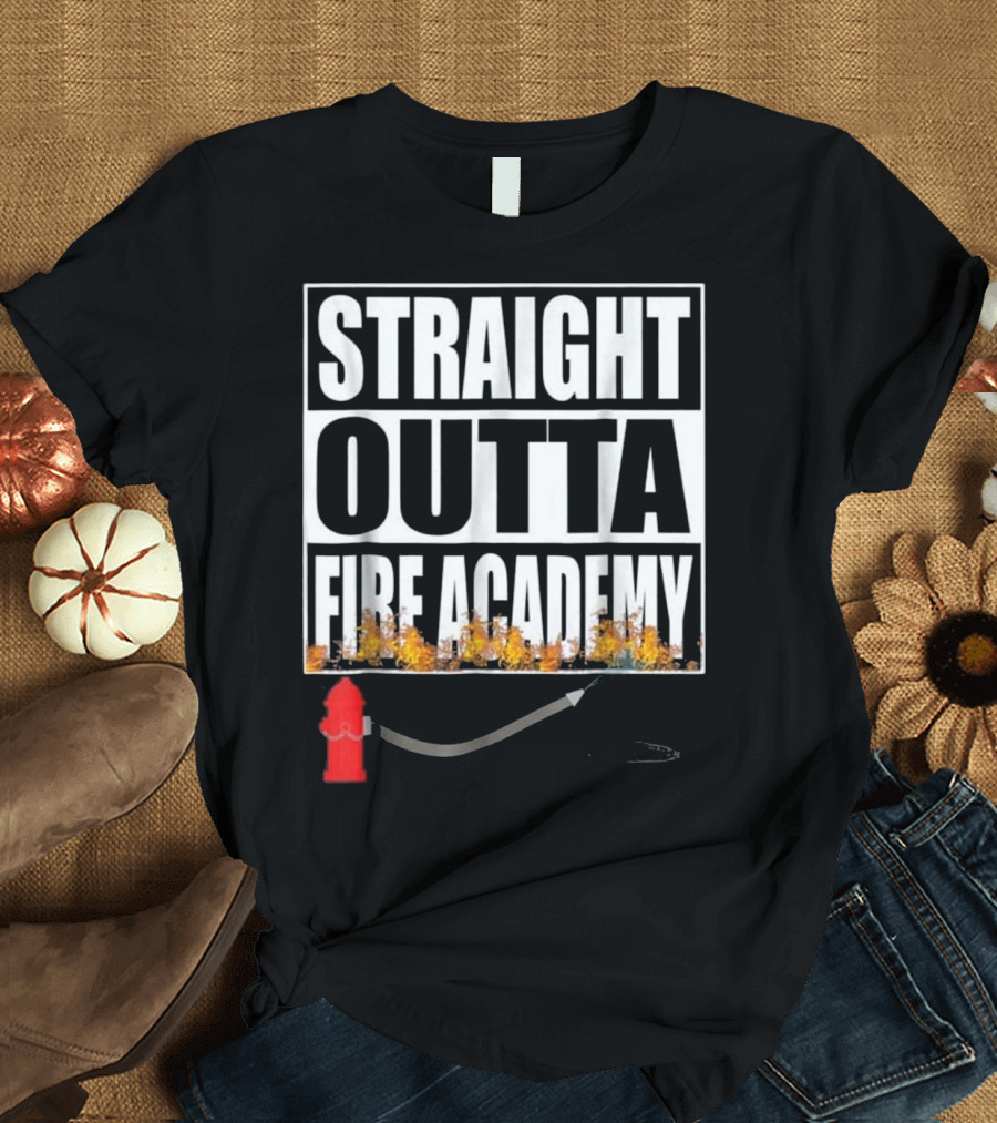 Straight Outta Fire Academy Firefighter Graduate Hydrant and Hose T-Shirt