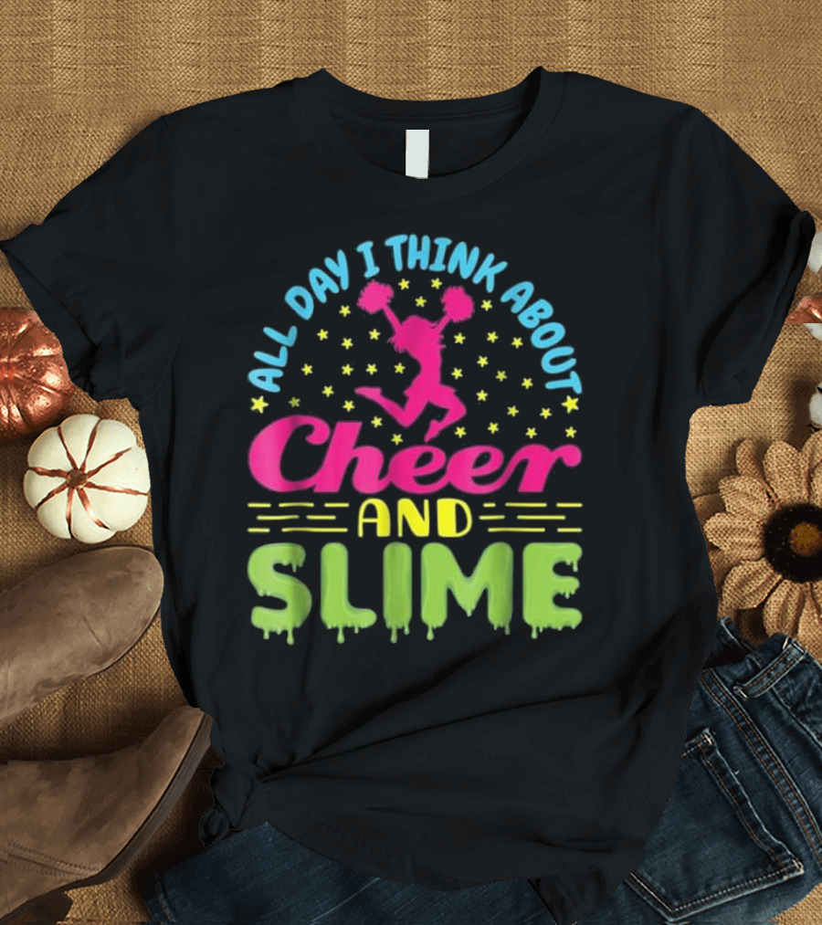 All Day I Think About Cheer and Slime T-Shirt