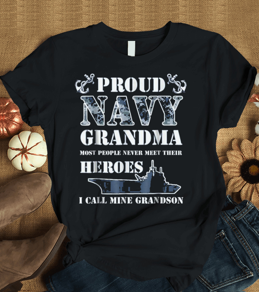 Proud Navy Grandma Most People Never Meet Their Heroes I Call Mine Grandson T-Shirt