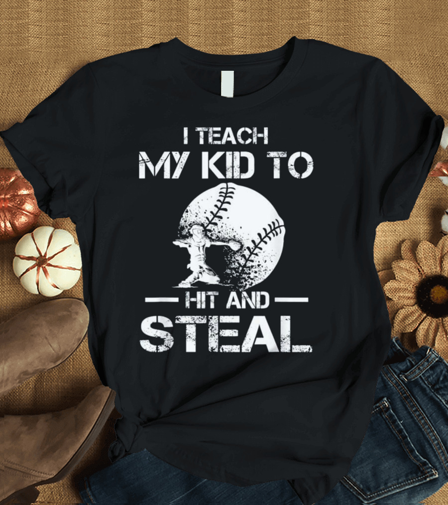 I Teach My Kid to Hit and Steal Baseball Coach Dad T-Shirt