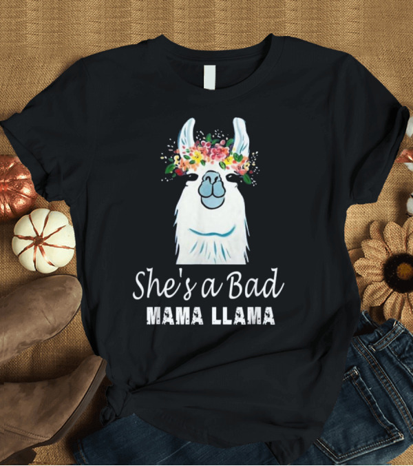 T-Shirt: She's a Bad Mama Llama Flowers T-Shirt She's a Bad Mama Llama Flowers T-Shirt