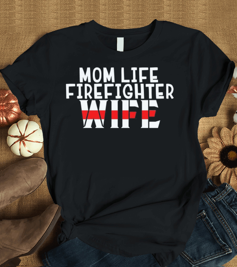 Mom Life Firefighter Wife Thin Red Line Mothers Day T-Shirt
