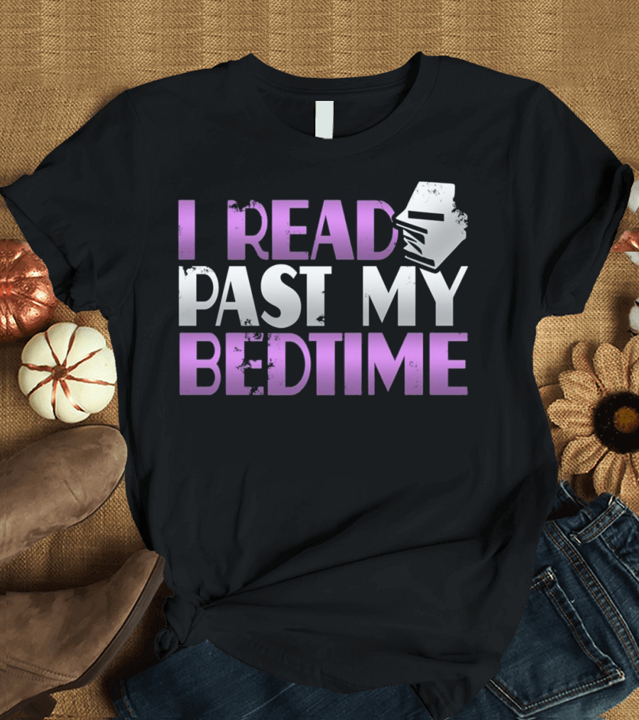 I Read Past My Bedtime Humorous Book Lover Night Owl Typography T-Shirt