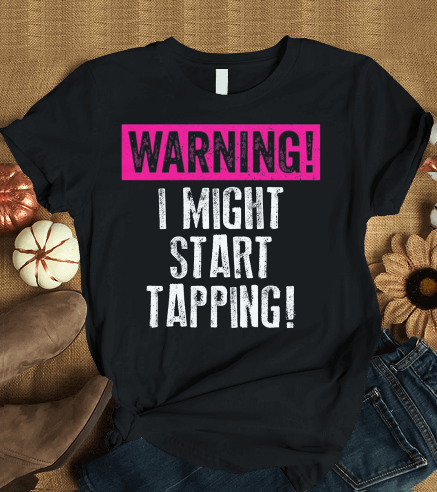 Warning I Might Start Tapping for Tap Dancing Enthusiasts T-Shirt