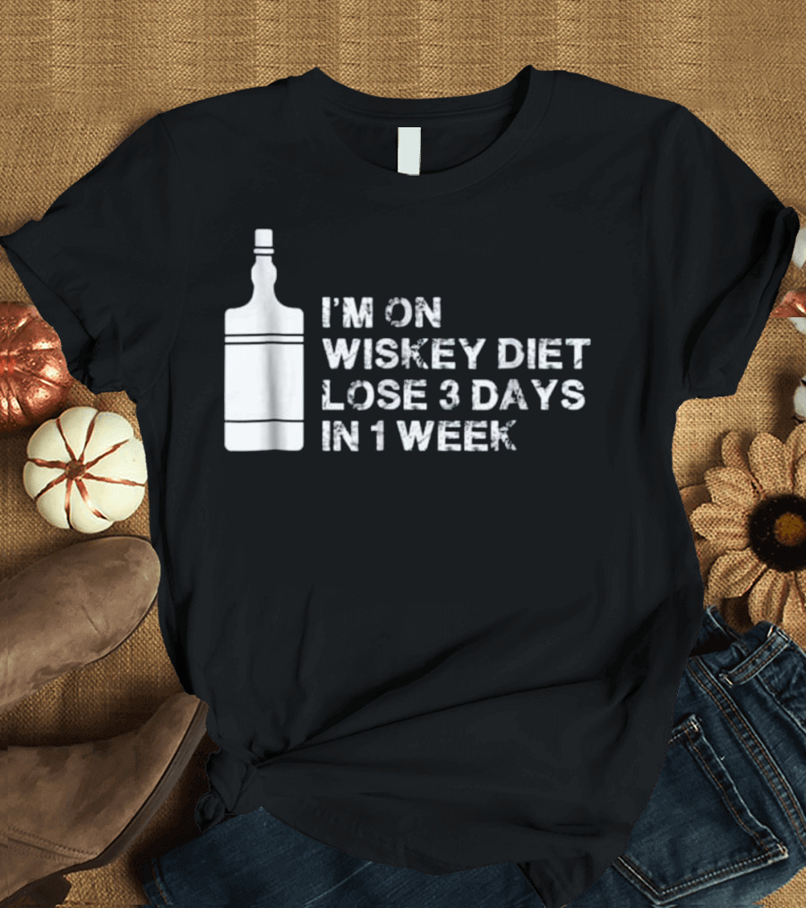 I'm On Whiskey Diet Lose 3 Days In 1 Week T-Shirt