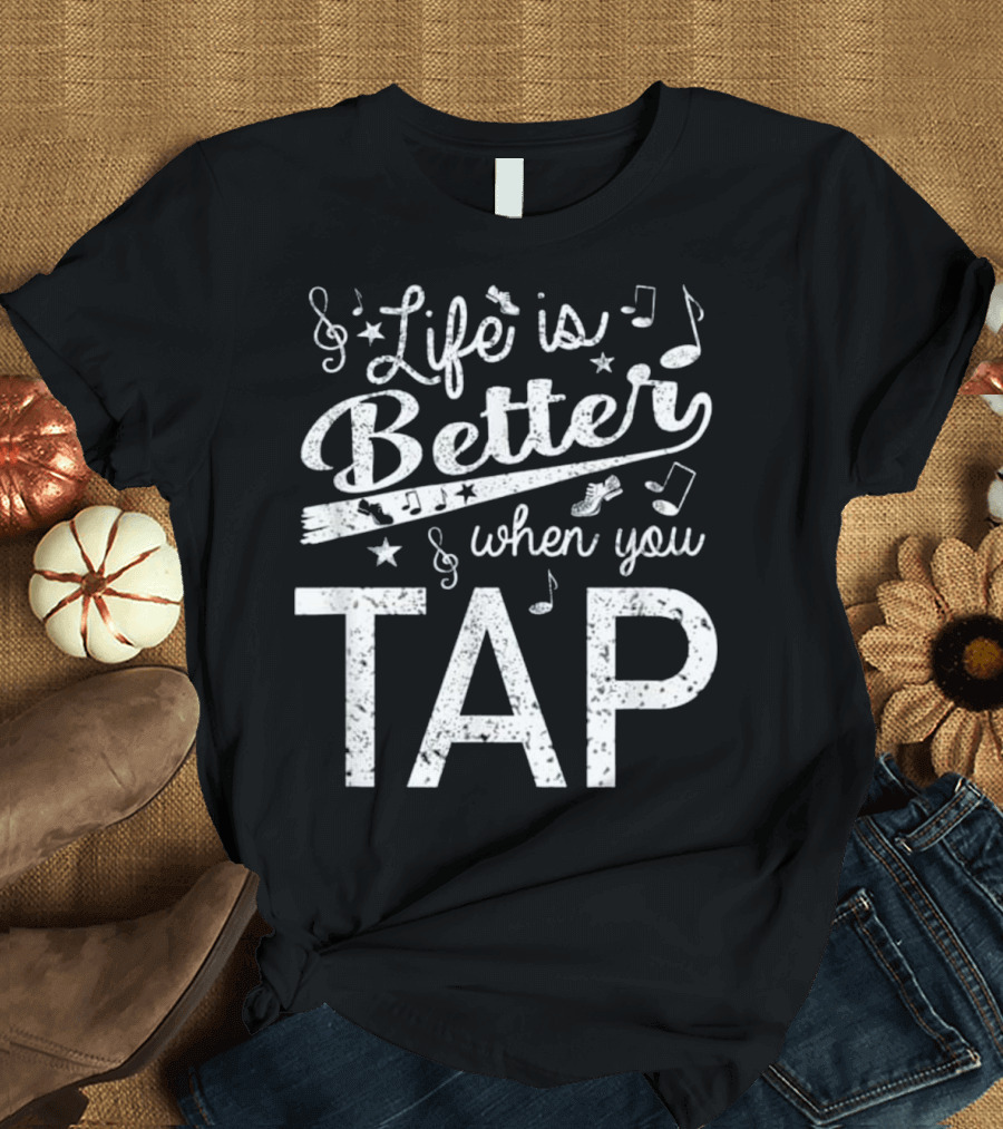 Life Is Better When You Tap Dance Music Notes and Stars T-Shirt