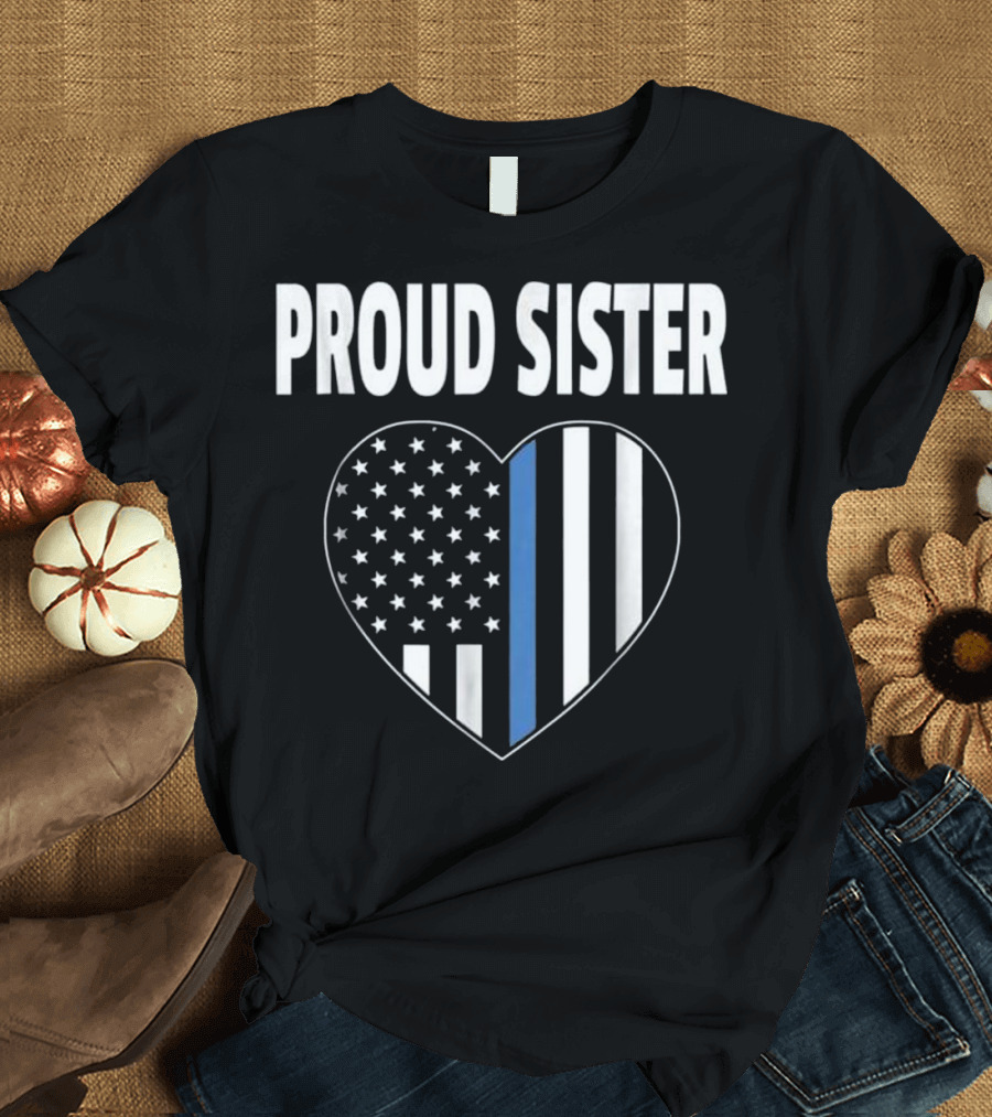 Proud Sister Heart Thin Blue Line American Flag T-Shirt