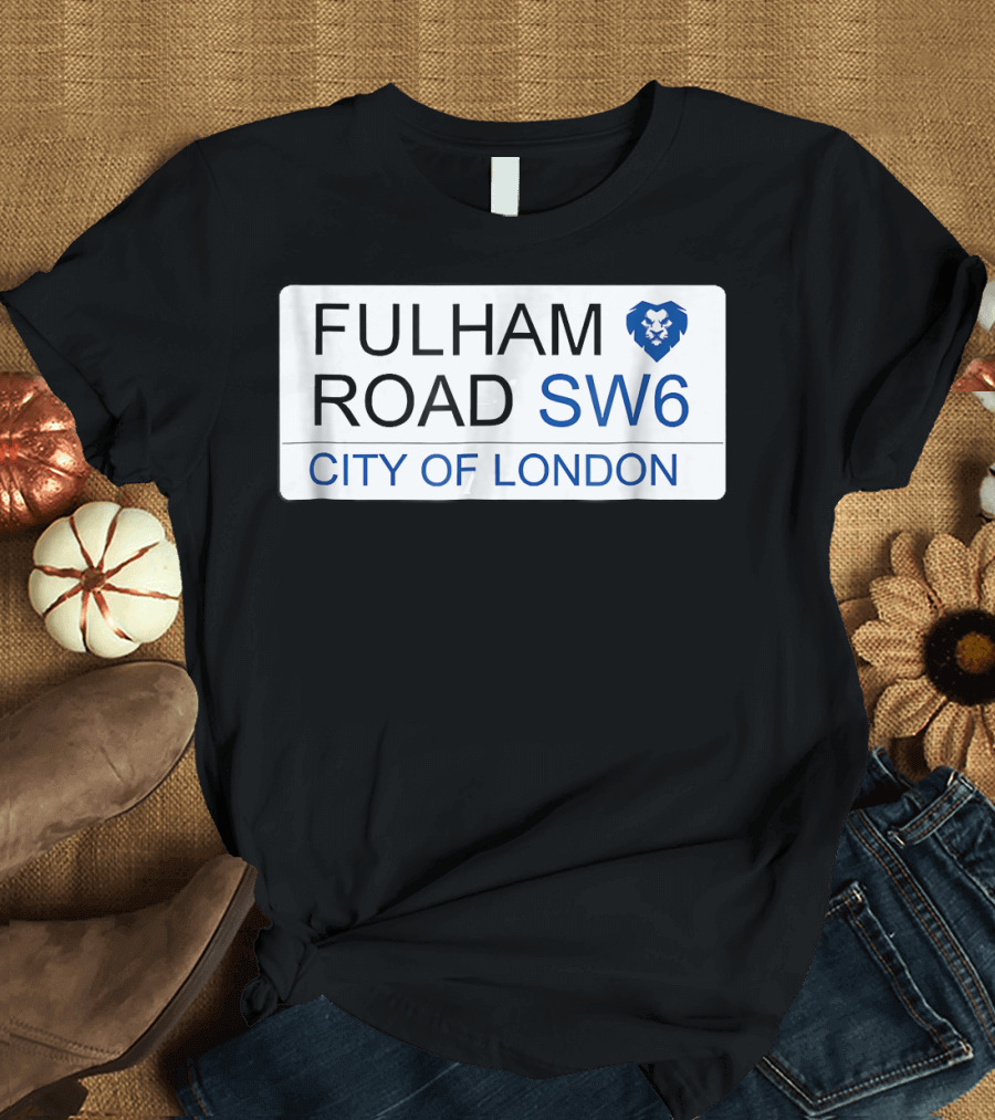 Fulham Road SW6 City of London Chelsea is Blue Soccer Jersey T-Shirt
