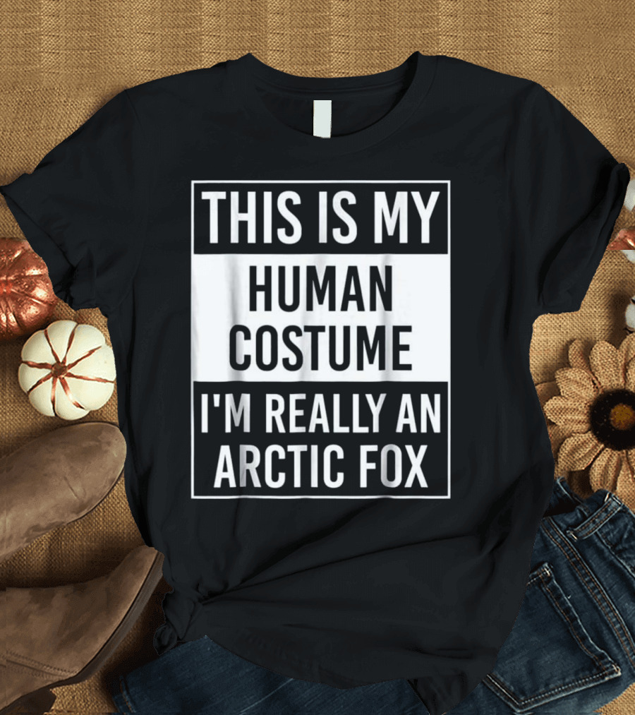 THIS IS MY HUMAN COSTUME I'M REALLY AN ARCTIC FOX T-Shirt