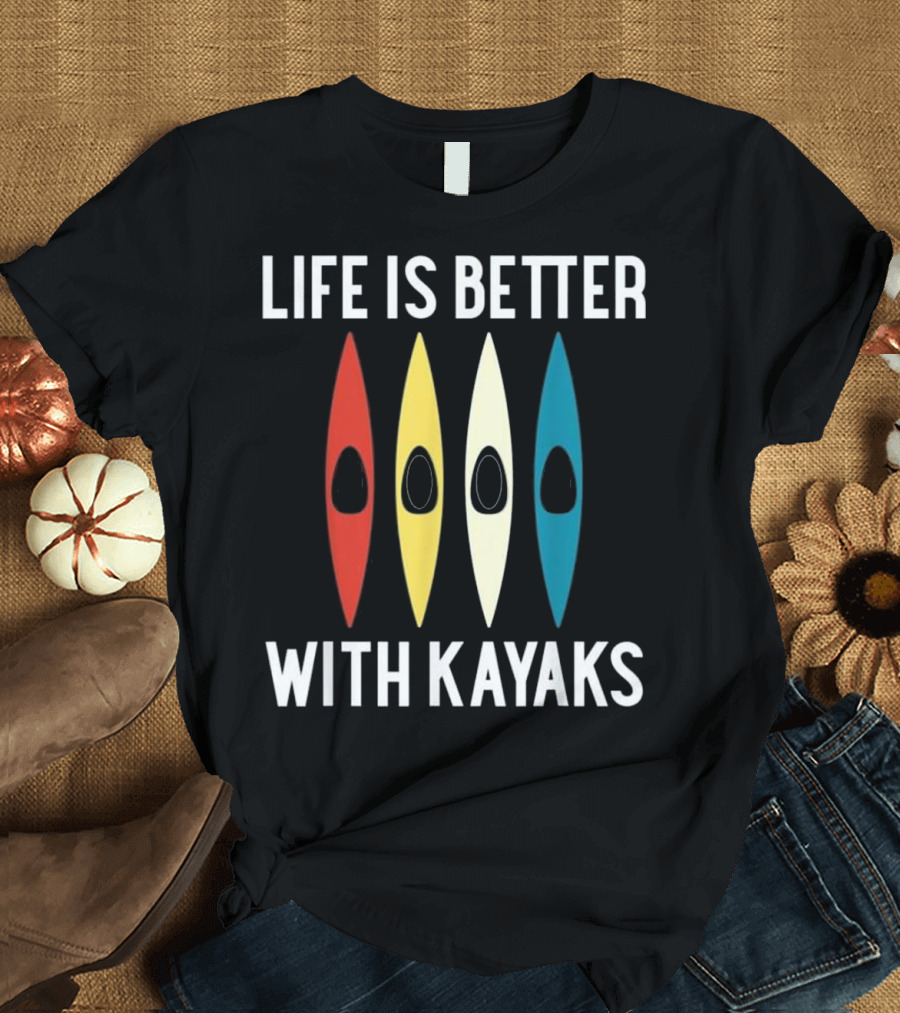 Life is Better with Kayaks Red Yellow White Blue Kayaking Kayak T-Shirt