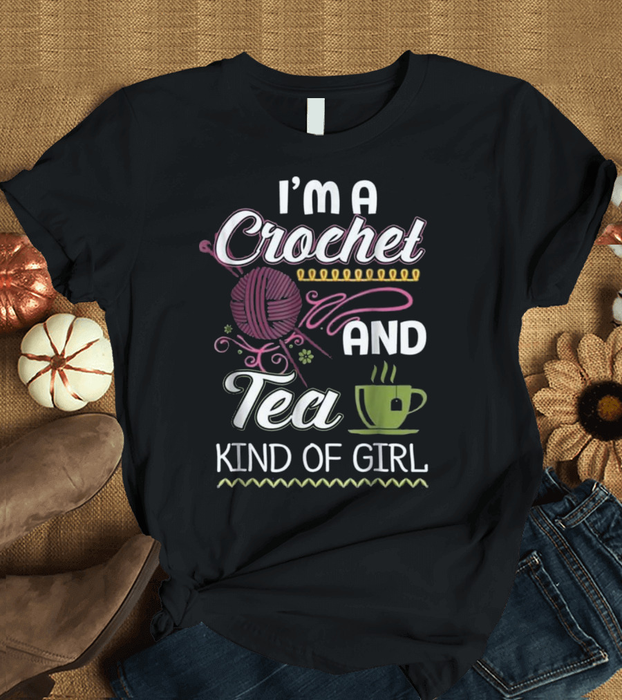 I'm a Crochet and Tea Kind of Girl T-Shirt