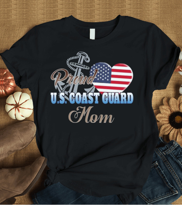 T-Shirt: Proud U.S. Coast Guard Mom Patriotic Heart Anchor T-Shirt Proud U.S. Coast Guard Mom Patriotic Heart Anchor T-Shirt
