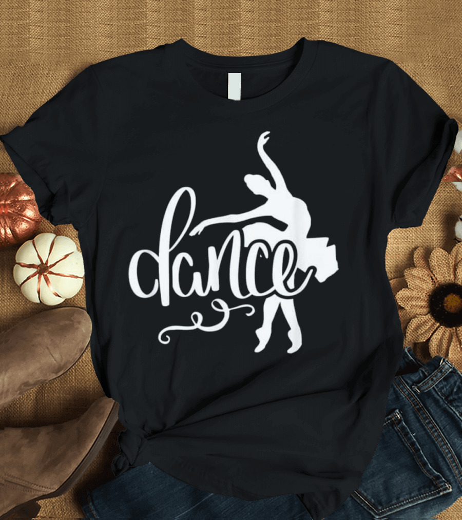 Dance Ballet Just Dance Ballerina T-Shirt
