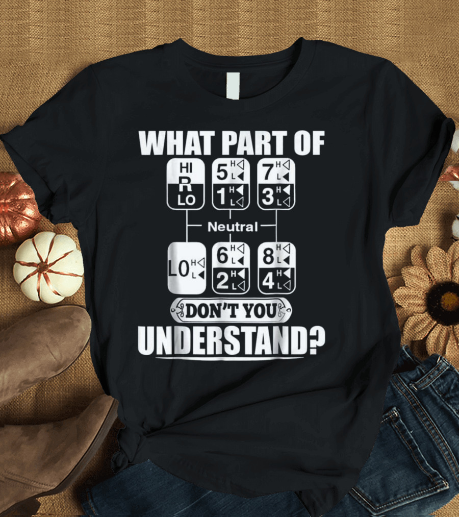 What Part of Gearshift Truck Don't You Understand? T-Shirt