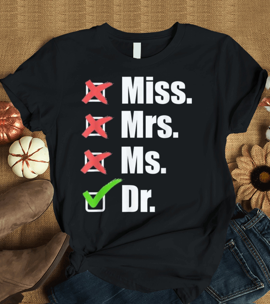 Miss Mrs Ms Dr Doctor Funny Coo Checked Box Humor T-Shirt