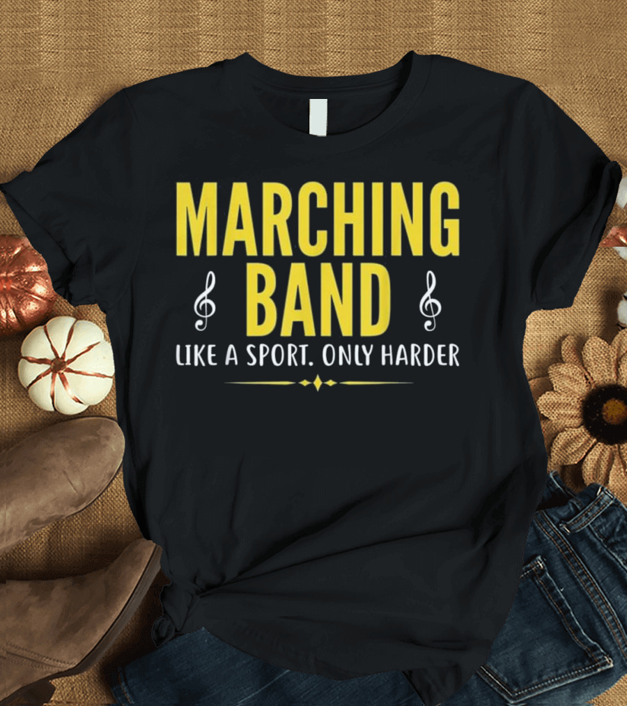 MARCHING BAND LIKE A SPORT ONLY HARDER T-Shirt