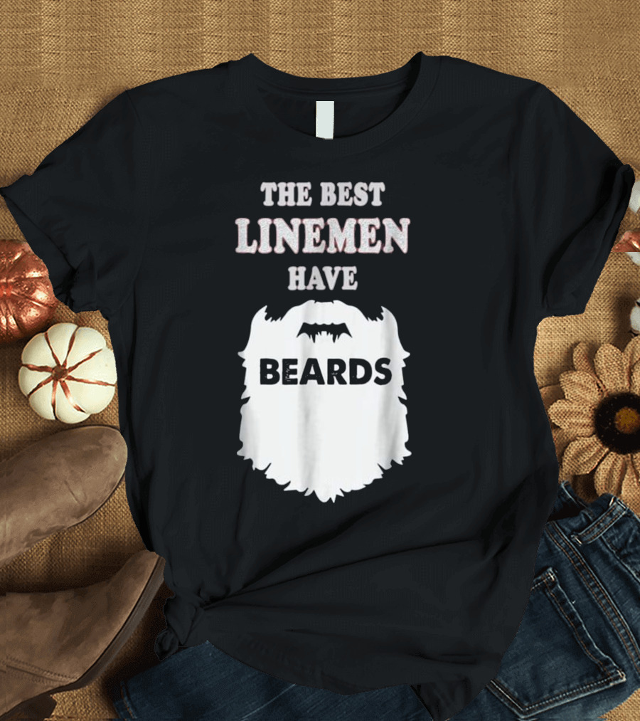 THE BEST LINEMEN HAVE BEARDS T-Shirt