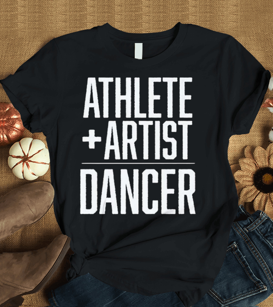 ATHLETE + ARTIST DANCER T-Shirt