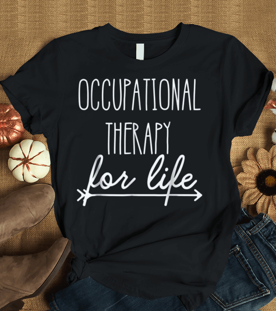 Occupational Therapy for Life T-Shirt