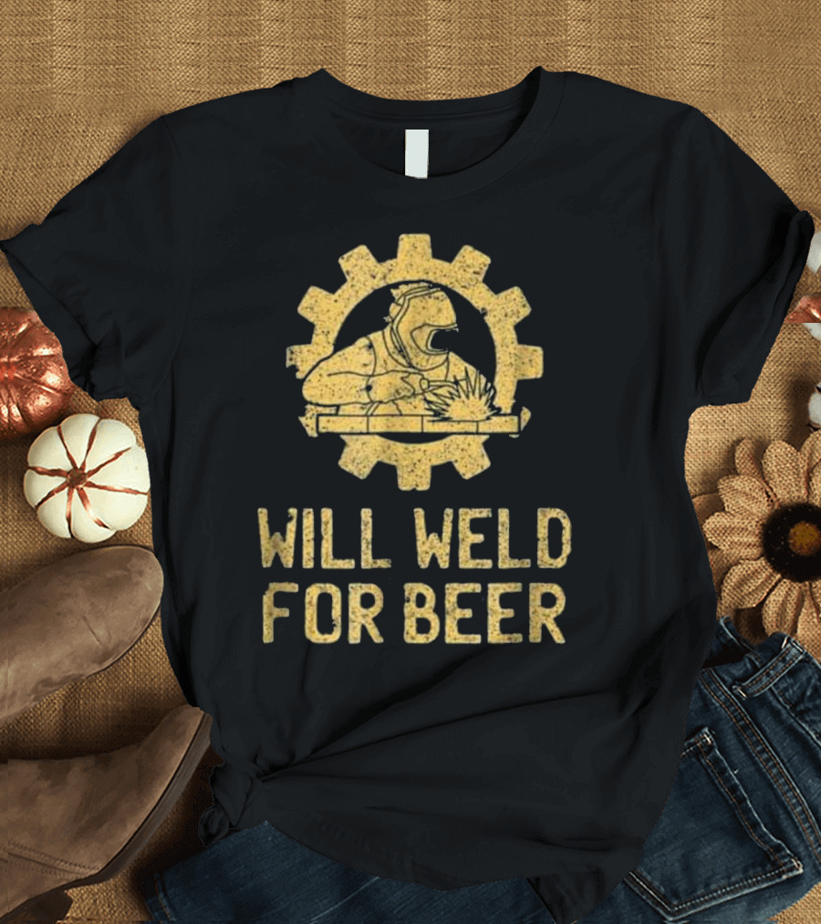 Will Weld for Beer Welder Funny Welding Will T-Shirt