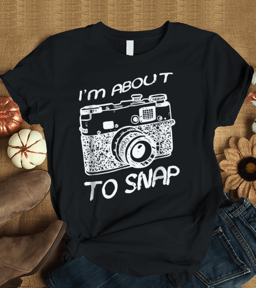 I'm About to Snap Vintage Camera T-Shirt