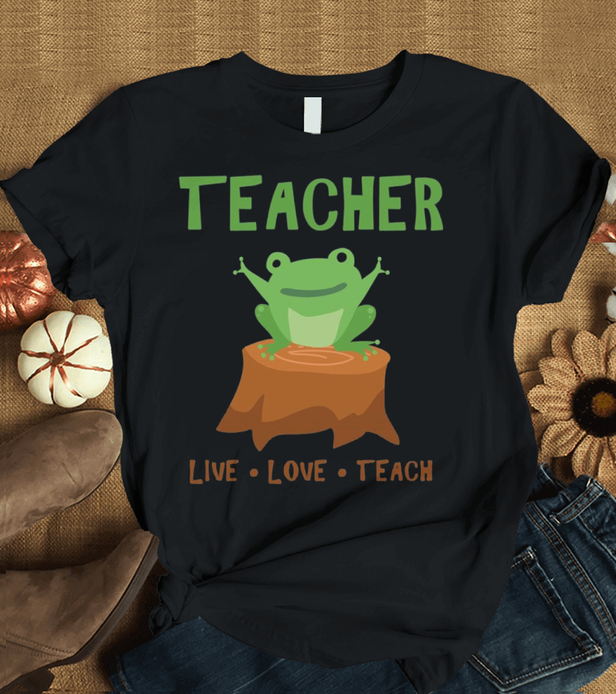 Live Love Teach Teacher Frog Stump T-Shirt