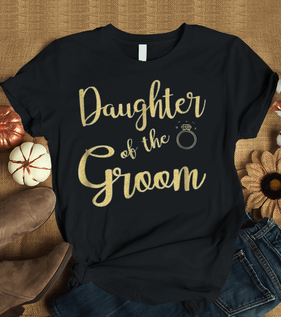 Daughter of the Groom Bridal Party with Engagement Ring T-Shirt