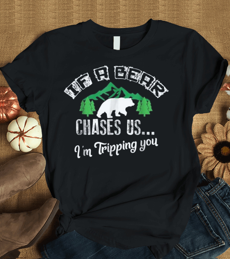 If Bear Chases Us I'm Tripping You Funny Mountain Forest Bear T-Shirt