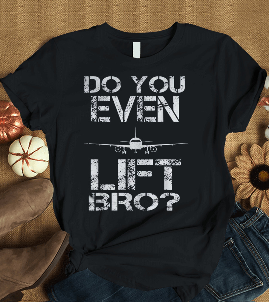 Do You Even Lift Bro Airplane Pilot Aviation Flight T-Shirt