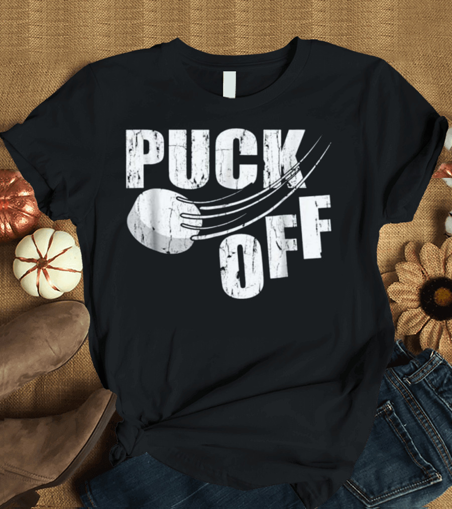 Puck Off Ice Hockey Goalie Player Humor T-Shirt