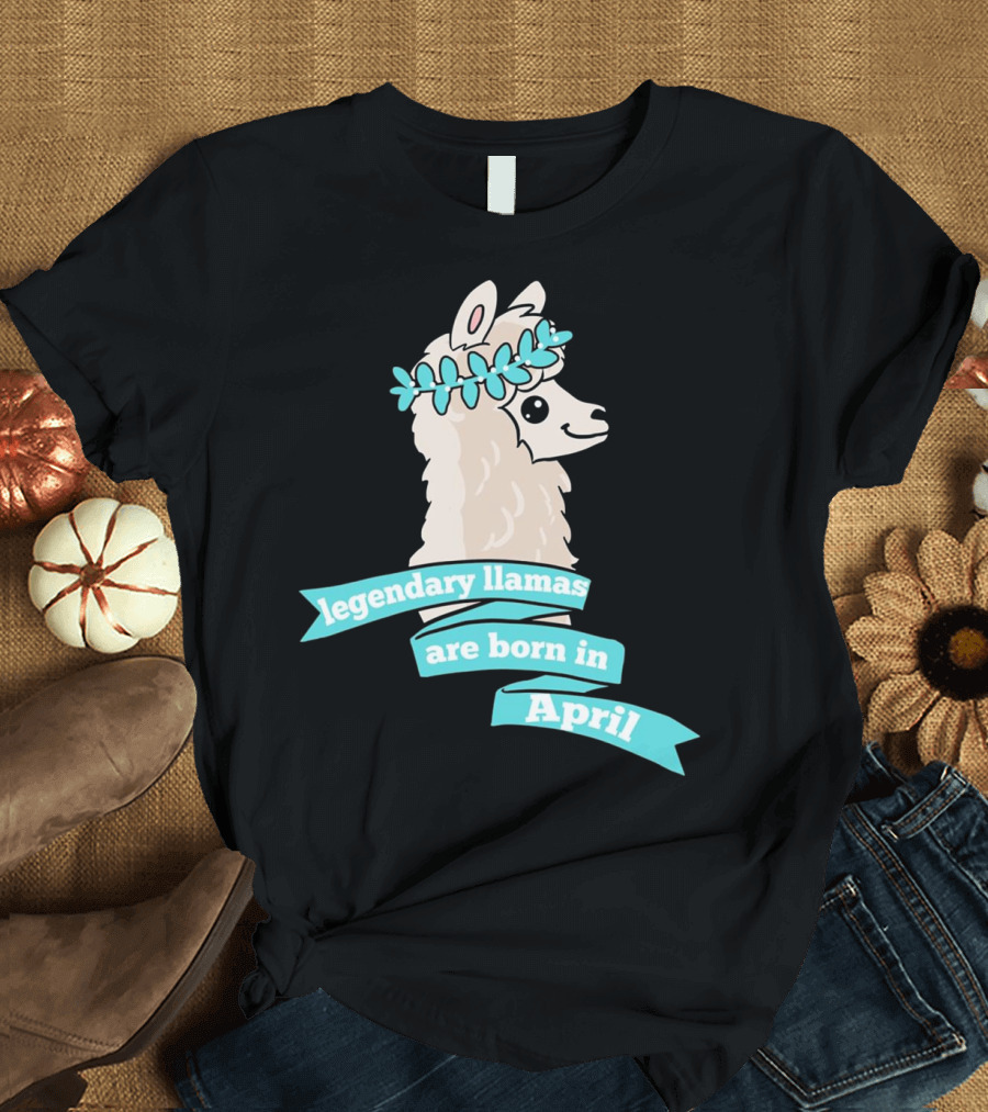 Legendary Llamas Are Born in April Birthday Llama T-Shirt