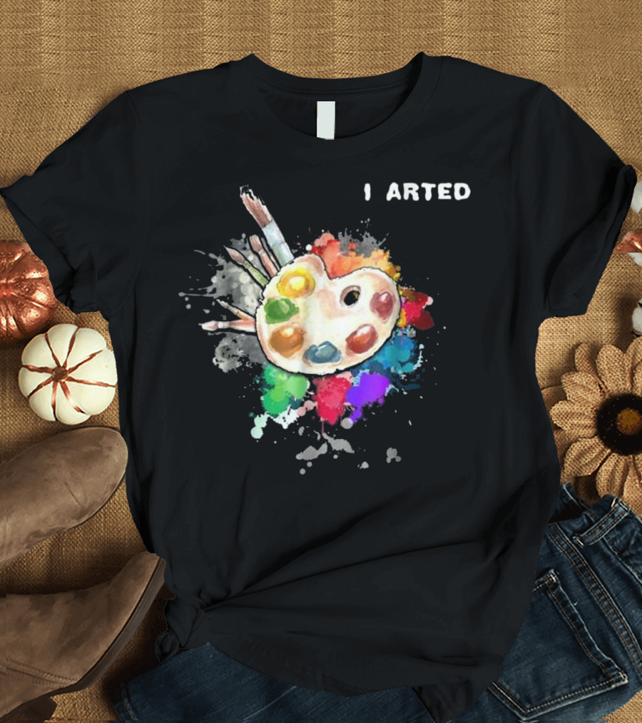 I Arted Funny Color Palette Paint Splatter T-Shirt