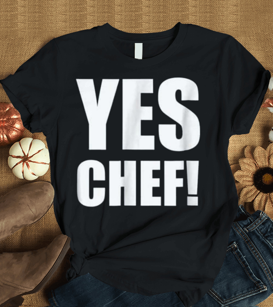 YES CHEF Funny Cooking Phrase T-Shirt
