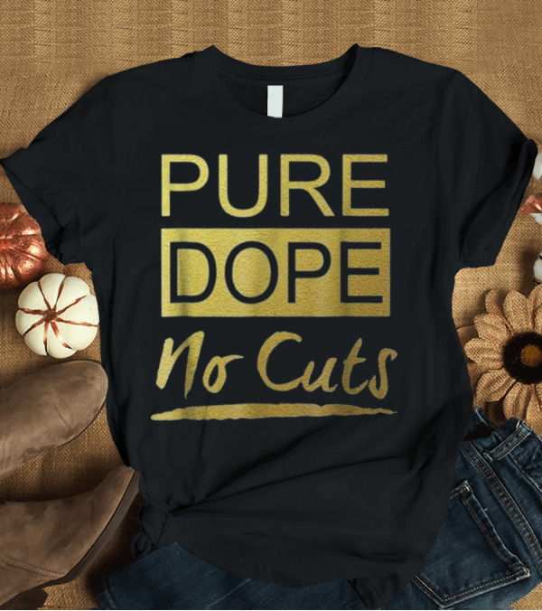 T-Shirt: Pure Dope No Cuts Sneaker Heads Basketball T-Shirt Pure Dope No Cuts Sneaker Heads Basketball T-Shirt