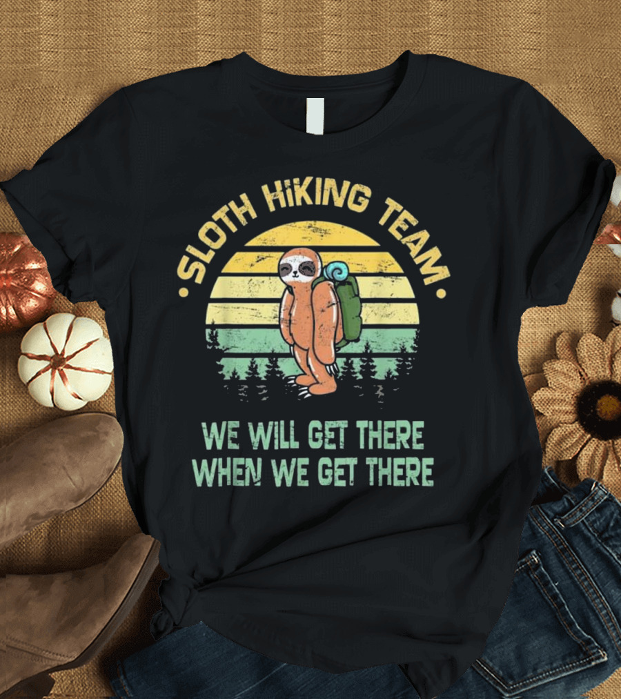 Sloth Hiking Team We Will Get There When We Get There Hiker Camper T-Shirt