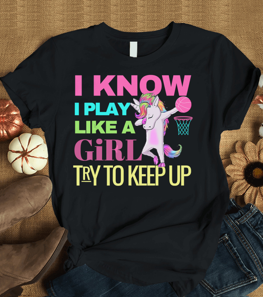 I Know I Play Like a Girl Try to Keep Up Basketball Dabbing Unicorn T-Shirt