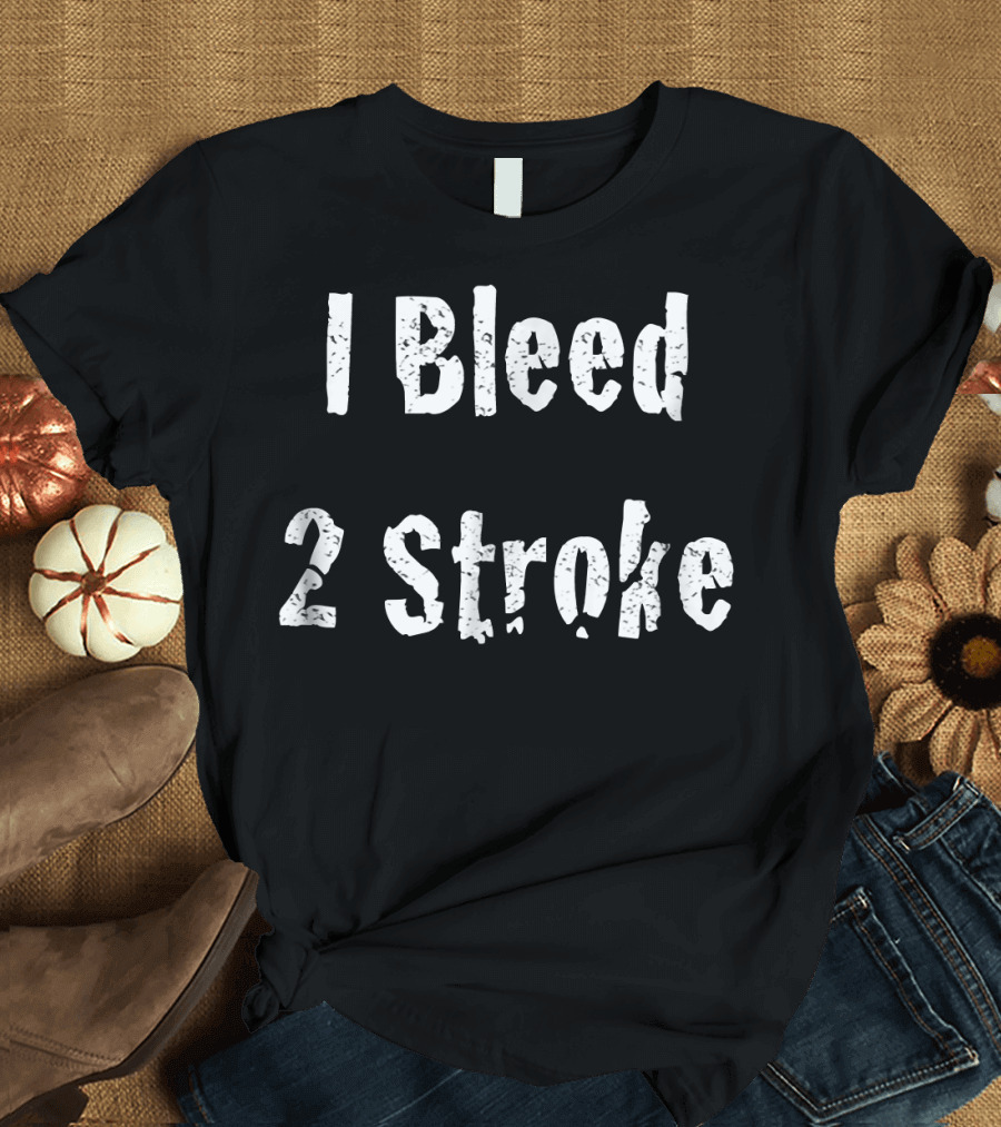 I Bleed 2 Stroke for Dirt Bike Riders Passionate about Two-Stroke Engines T-Shirt