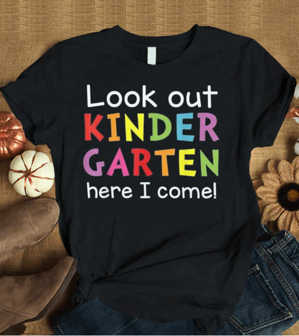 T-Shirt: Look Out Kindergarten Here I Come Colorful Letters T-Shirt Look Out Kindergarten Here I Come Colorful Letters T-Shirt
