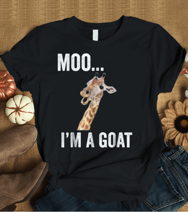 T-Shirt: MOO I'M A GOAT Funny Farm Animal Giraffe Humor T-Shirt MOO I'M A GOAT Funny Farm Animal Giraffe Humor T-Shirt