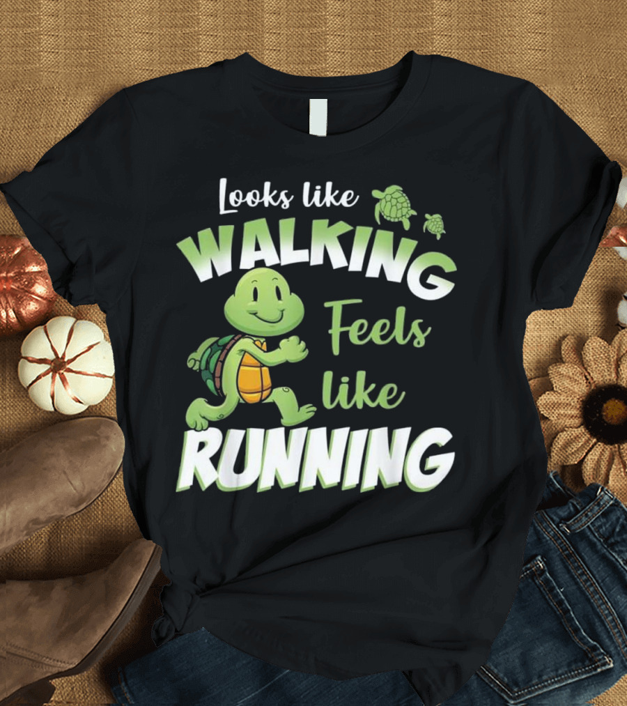 Looks Like Walking Feels Like Running Happy Turtle T-Shirt