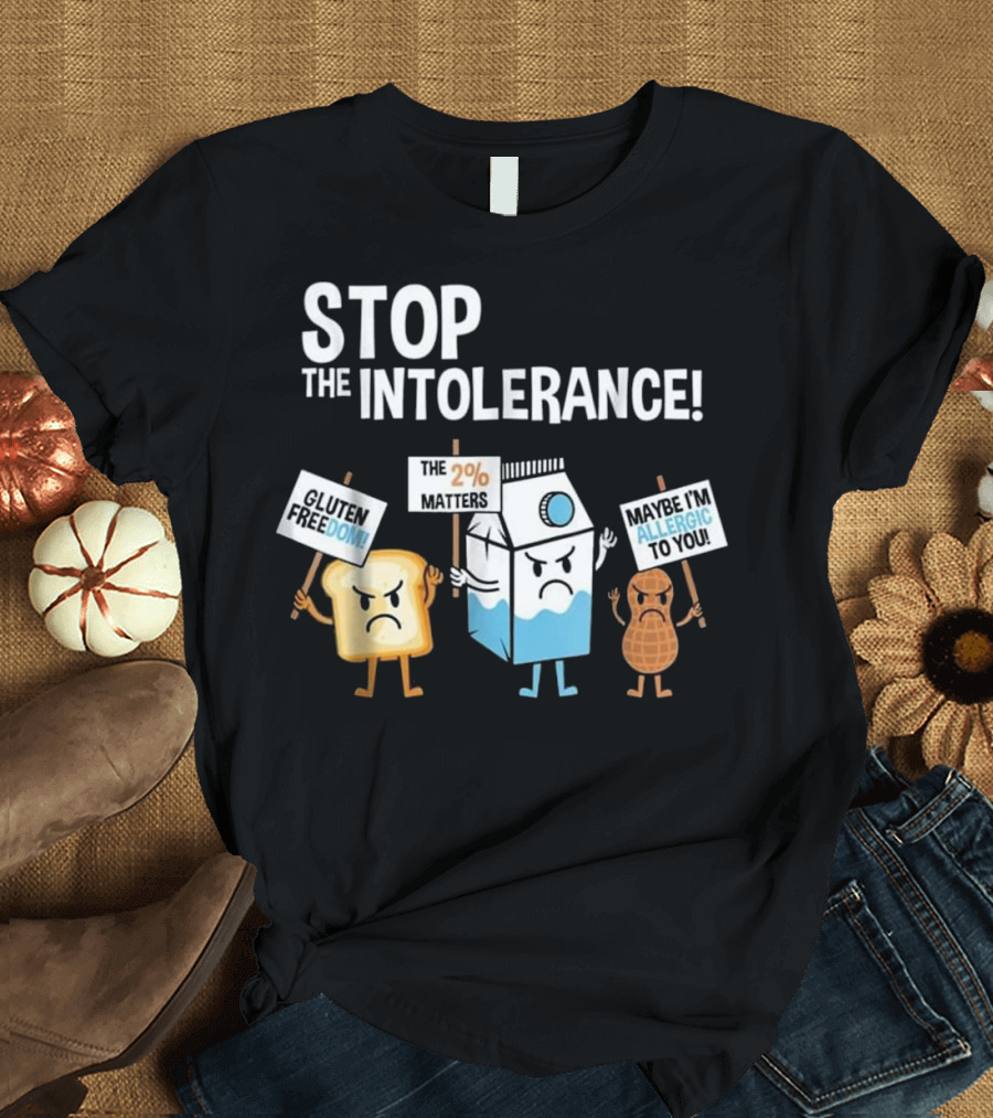 Stop the Intolerance Gluten Freedom 2% Matters Maybe I'm Allergic to You T-Shirt